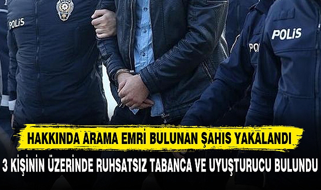 3 KİŞİNİN ÜZERİNDE RUHSATSIZ TABANCA VE UYUŞTURUCU BULUNDU