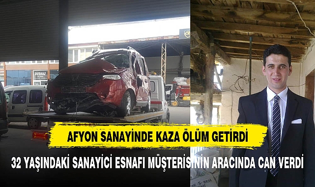 32 YAŞINDAKİ SANAYİCİ ESNAFI MÜŞTERİSİNİN ARACINDA CAN VERDİ