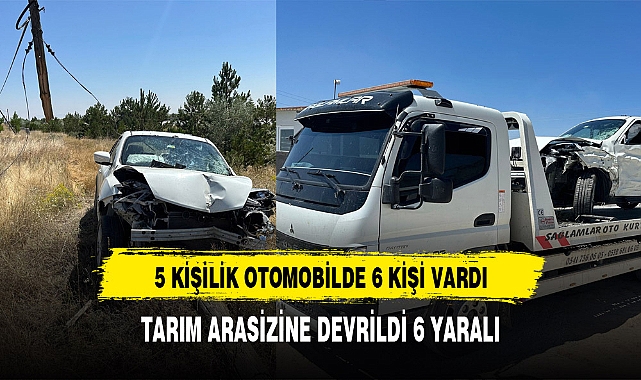 5 KİŞİLİK OTOMOBİLDE 6 KİŞİ VARDI 6 YARALI