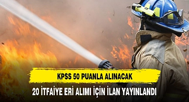 50 KPSS PUANLA 20 İTFAİYE ERİ ALINACAK