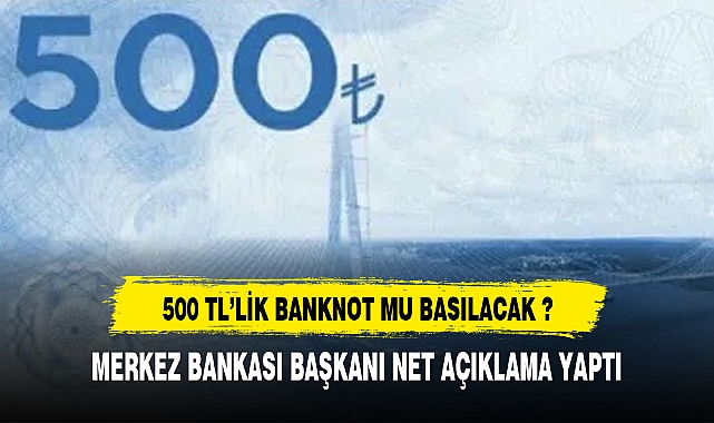 500 TL'LİK BANKNOT MU BASILACAK ?