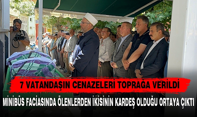 7 VATANDAŞIN CENAZELERİ TOPRAĞA VERİLDİ