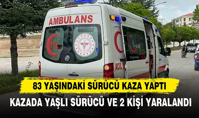 83 YAŞINDAKİ SÜRÜCÜ KAZA YAPTI