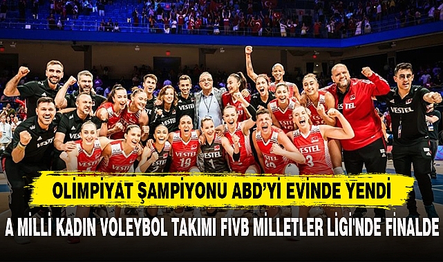 A MİLLİ KADIN VOLEYBOL TAKIMI FIVB MİLLETLER LİGİ'NDE FİNALDE