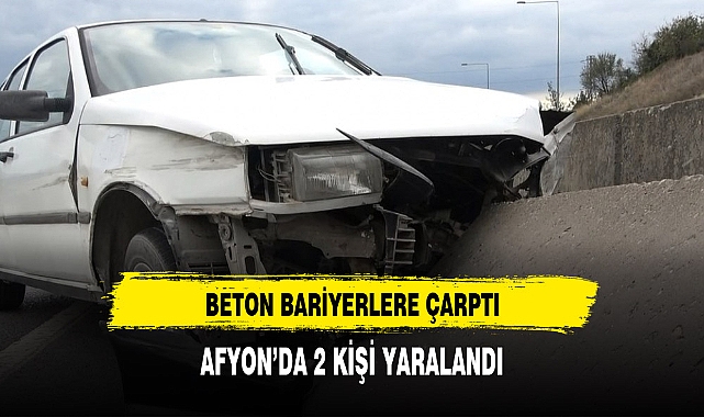 AFYON’DA 2 KİŞİ YARALANDI