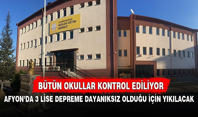 AFYON’DA 3 LİSE DEPREME DAYANIKSIZ OLDUĞU İÇİN YIKILACAK