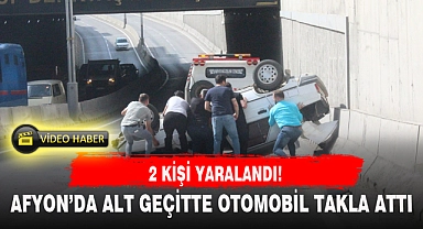 AFYON'DA ALT GEÇİTTE OTOMOBİL TAKLA ATTI