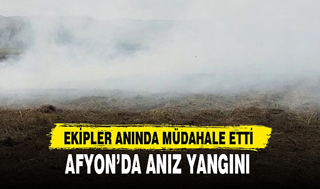 AFYON’DA ANIZ YANGINI