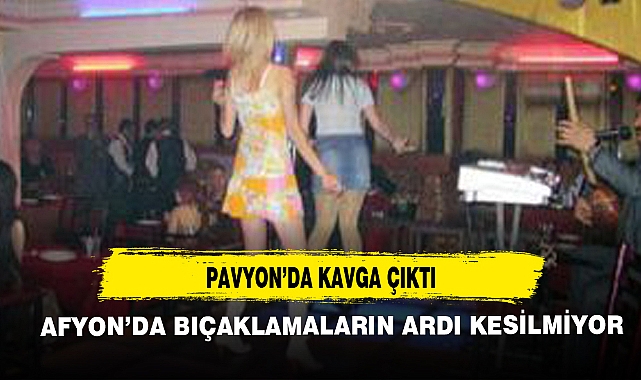 AFYON'DA BIÇAKLAMALARIN ARDI KESİLMİYOR
