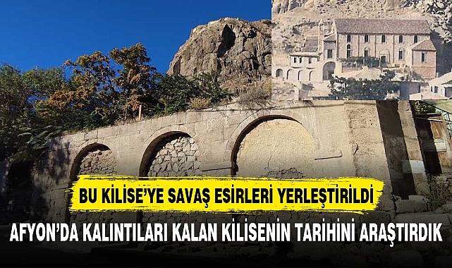 AFYON'DA BU KİLİSEYE SAVAŞ ESİRLERİ YERLEŞTİRİLDİ