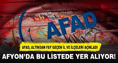 AFYON'DA BU LİSTEDE YER ALIYOR...AFAD, ALTINDAN FAY GEÇEN İL VE İLEÇELERİ AÇIKLADI!