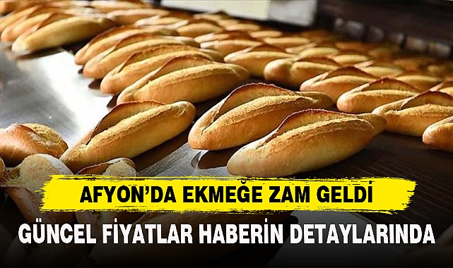 AFYON’DA EKMEĞE ZAM GELDİ