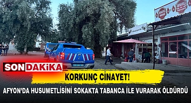 AFYON’DA HUSUMETLİSİNİ SOKAKTA TABANCA İLE VURARAK ÖLDÜRDÜ