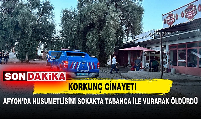AFYON’DA HUSUMETLİSİNİ SOKAKTA TABANCA İLE VURARAK ÖLDÜRDÜ