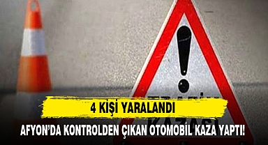 AFYON’DA KONTROLDEN ÇIKAN OTOMOBİL KAZA YAPTI