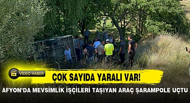 AFYON'DA MEVSİMLİK İŞÇİLERİ TAŞIYAN ARAÇ ŞARAMPOLE UÇTU!