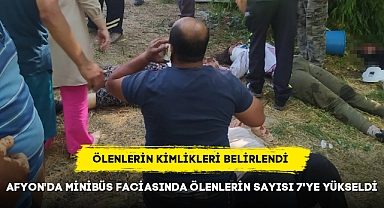 AFYON'DA MİNİBÜS FACİASINDA ÖLENLERİN SAYISI 7'YE YÜKSELDİ