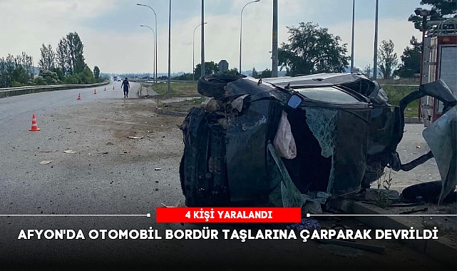 AFYON'DA OTOMOBİL DEVRİLDİ, 4 KİŞİ YARALANDI