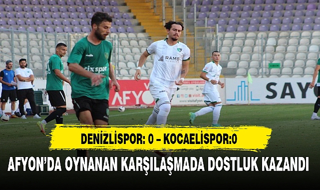 AFYON’DA OYNANAN KARŞILAŞMADA DOSTLUK KAZANDI