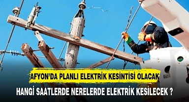 AFYON'DA PLANLI ELEKTRİK KESİNTİSİ YAPILACAK