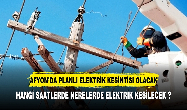 AFYON'DA PLANLI ELEKTRİK KESİNTİSİ YAPILACAK