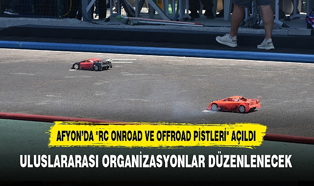 AFYON'DA "RC ONROAD VE OFFROAD PİSTLERİ" AÇILDI
