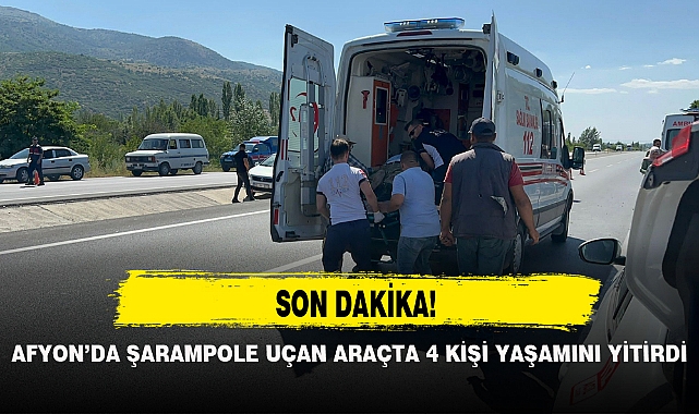 AFYON’DA ŞARAMPOLE UÇAN ARAÇTA 4 KİŞİ YAŞAMINI YİTİRDİ