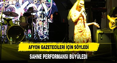 AFYON GAZETECİLERİ İÇİN SÖYLEDİ