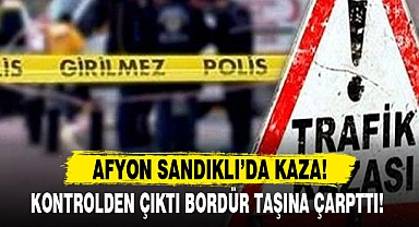 AFYON SANDIKLI’DA KAZA!