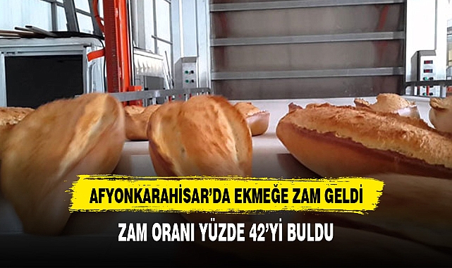 AFYONKARAHİSAR'DA EKMEĞE DEV ZAM