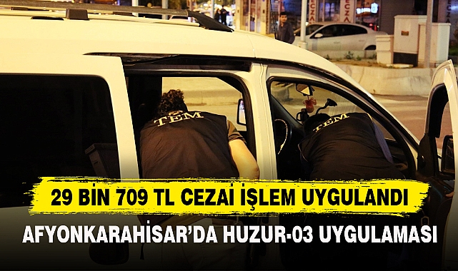 AFYONKARAHİSAR’DA HUZUR-03 UYGULAMASI