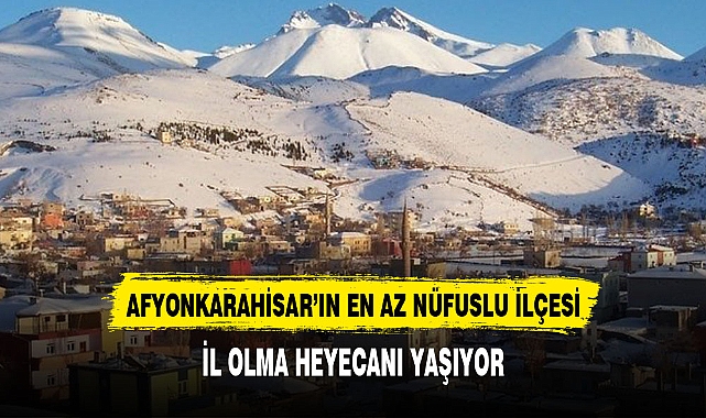 AFYONKARAHİSAR'IN EN AZ NÜFUSLU İLÇESİNE MÜJDE