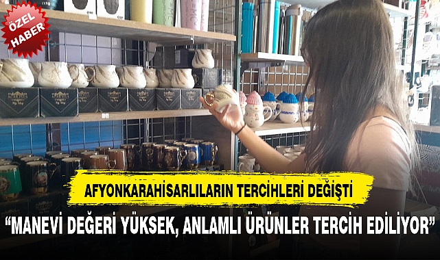 AFYONKARAHİSARLILARIN TERCİHLERİ DEĞİŞTİ