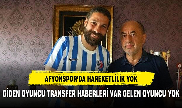 AFYONSPOR'DA HAREKETLİLİK YOK