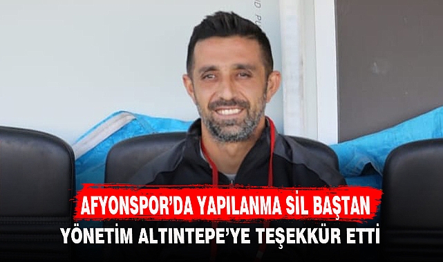 AFYONSPOR’DA YAPILANMA SİL BAŞTAN