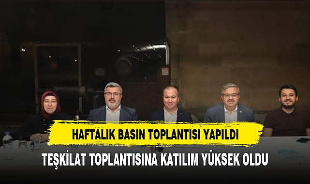AK PARTİ HAFTALIK TOPLANTISINI GERÇEKLEŞTİRDİ
