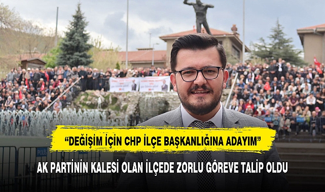 AK PARTİNİN KALESİ OLAN İLÇEDE ZORLU GÖREVE TALİP OLDU