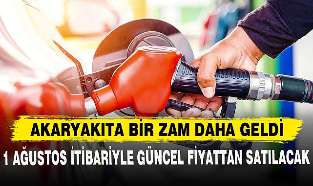 AKARYAKITA BİR ZAM DAHA GELDİ