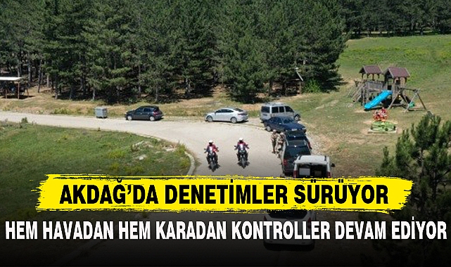 AKDAĞ’DA DENETİMLER SÜRÜYOR
