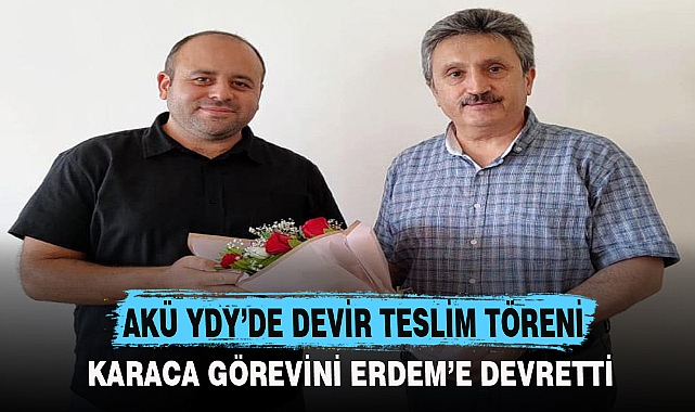 AKÜ YDY’DE DEVİR TESLİM TÖRENİ
