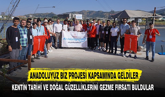 ANADOLUYUZ BİZ PROJESİ KAPSAMINDA GELDİLER