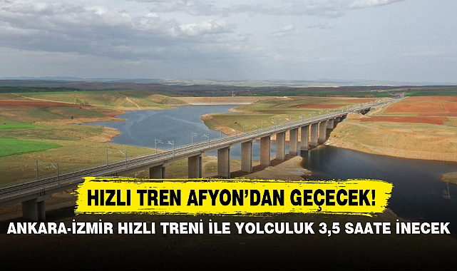 ANKARA-İZMİR HIZLI TRENİ İLE YOLCULUK 3,5 SAATE İNECEK
