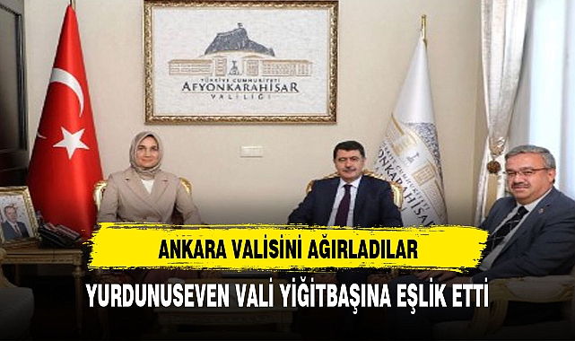 ANKARA VALİSİNDEN YİĞİTBAŞINA ZİYARET