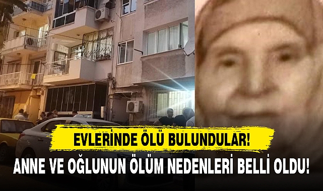 ANNE VE OĞLUNUN ÖLÜM NEDENLERİ BELLİ OLDU!