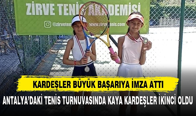 ANTALYA’DAKİ TENİS TURNUVASINDA KAYA KARDEŞLER İKİNCİ OLDU