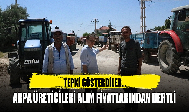 ARPA ÜRETİCİLERİ ALIM FİYATLARINDAN DERTLİ