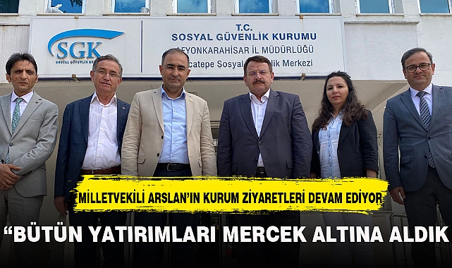 ARSLAN ; "BÜTÜN YATIRIMLARI MERCEK ALTINA ALDIK"