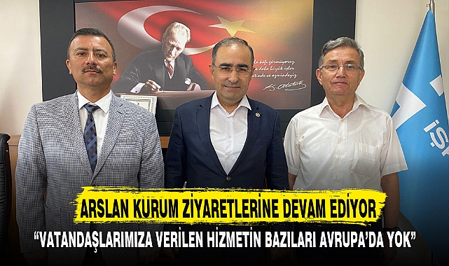 ARSLAN KURUM ZİYARETLERİNE DEVAM EDİYOR