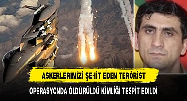 ASKERLERİMİZİ ŞEHİT EDEN TERÖRİST ÖLDÜRÜLDÜ