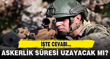 ASKERLİK SÜRESİ UZAYACAK MI? İŞTE CEVABI...